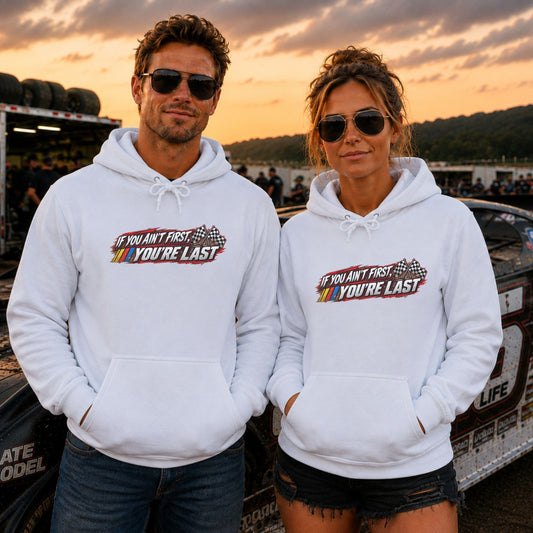 If You Ain't First Your Last Hoodie | Dirt Track Apparel | DraftThis